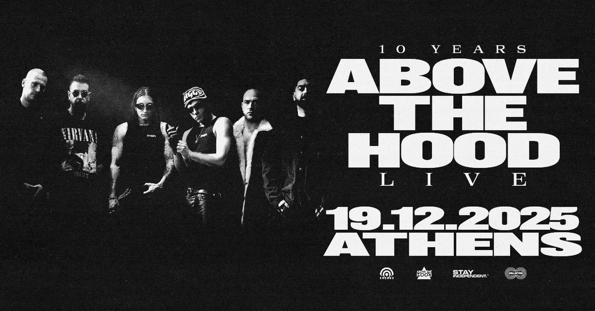 ABOVE THE HOOD 10 YEARS LIVE ΑΘΗΝΑ